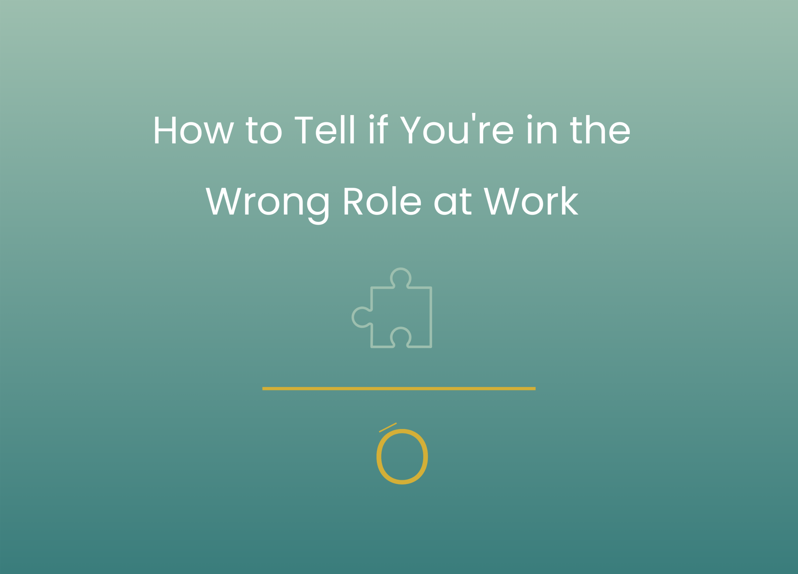 How to Tell if You're in the Wrong Role at Work