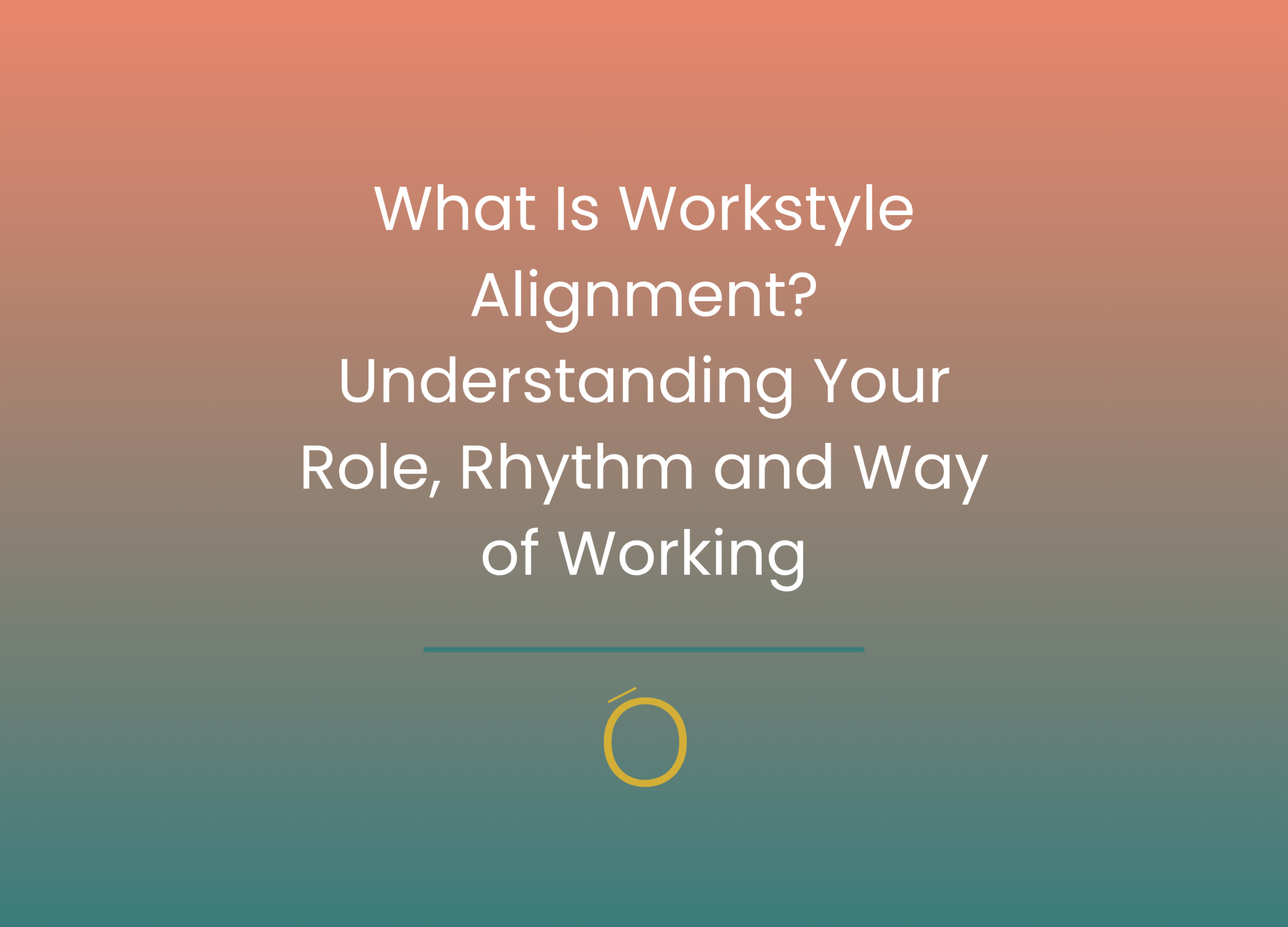 What Is Workstyle Alignment? Understanding Your Role, Rhythm and Way of Working