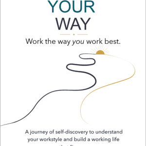 Work your way- Be yourself. Work the way you work best book cover- Natalie Leach
